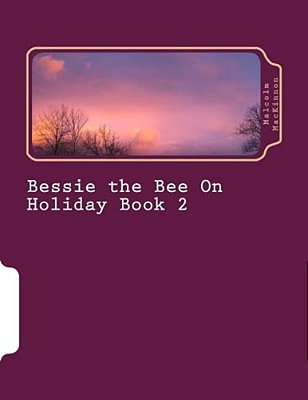 Bessie The Bee On Holiday Book 2: For Ages 2 To 5 Years-..
