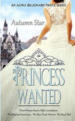 Princess Wanted: An Alpha Billionaire Prince Trilogy-..