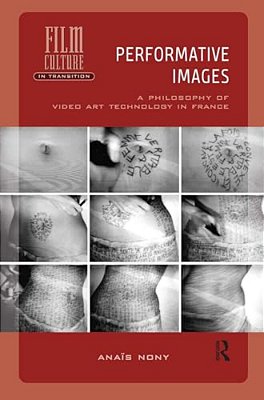 Performative Images: A Philosophy Of Video Art Technology In France-..