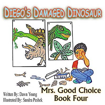 Diego's Damaged Dinosaur: Mrs. Good Choice Book Four-..