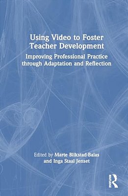 Using Video To Foster Teacher Development: Improving Professional Practice Through Adaptation And Reflection-..