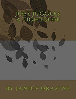 "Joey Juggles A Tightrope" Copyrights 2013 By Janice Orazine-..