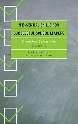 5 Essential Skills For Successful School Leaders: Moving From Good To Great-..