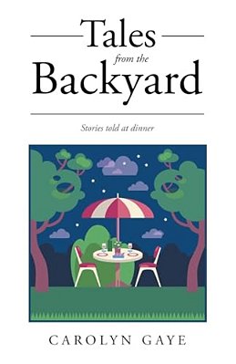 Tales From The Backyard: Stories Told At Dinner-..