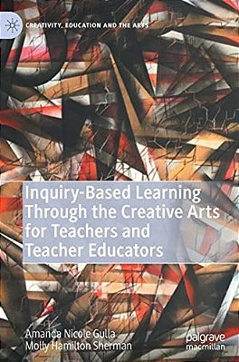 Inquiry-Based Learning Through The Creative Arts For Teachers And Teacher Educators-..