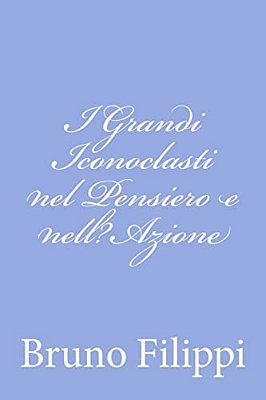 I Grandi Iconoclasti Nel Pensiero E Nell? Azione-..