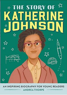 The Story Of Katherine Johnson: An Inspiring Biography For Young Readers-..