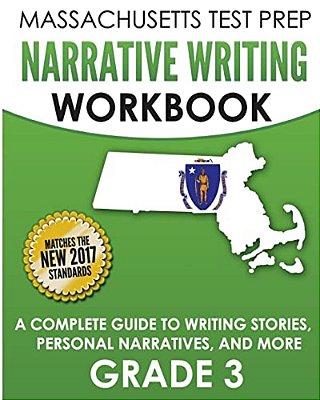 Massachusetts Test Prep Narrative Writing Workbook Grade 3: A Complete Guide To Writing Stories, Personal Narratives, And More-..