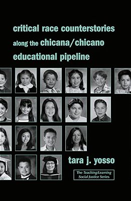 Critical Race Counterstories Along The Chicana/Chicano Educational Pipeline-..