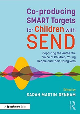 Co-Producing Smart Targets For Children With Send: Capturing The Authentic Voice Of Children, Young People And Their Caregivers-..