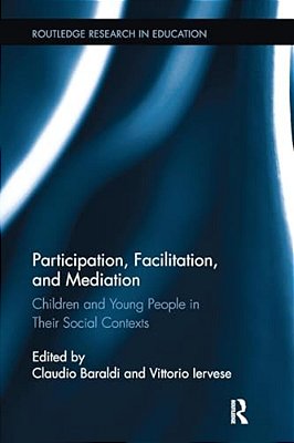 Participation, Facilitation, And Mediation: Children And Young People In Their Social Contexts-..