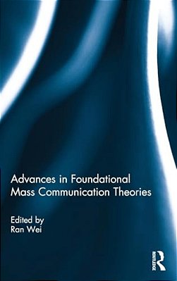 Advances In Foundational Mass Communication Theories-..