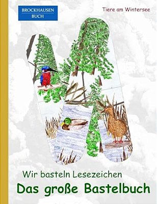 Brockhausen: Wir Basteln Lesezeichen - Das Grosse Bastelbuch: Tiere Am Wintersee-..