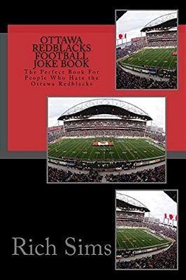 Ottawa Redblacks Football Joke Book: The Perfect Book For People Who Hate The Ottawa Redblacks-..