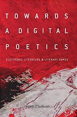 Towards A Digital Poetics: Electronic Literature & Literary Games-..