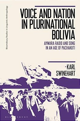 Voice And Nation In Plurinational Bolivia: Aymara Radio And Song In An Age Of Pachakuti-..