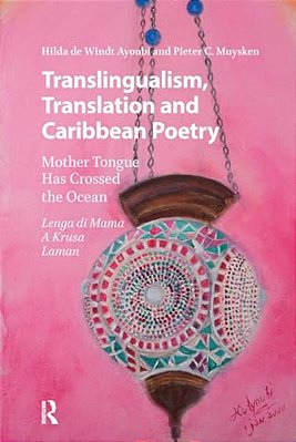 Translingualism, Translation And Caribbean Poetry: Mother Tongue Has Crossed The Ocean-..