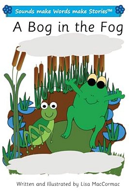 A Bog In The Fog: Sounds Make Words Make Stories, Entry Level, Series 1, Book 5-..