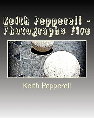 Keith Pepperell - Photographs Five-..