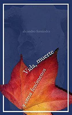 Vida, Muerte Y Otros Fenomenos-..