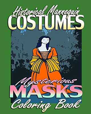 Historical Mannequin Costumes & Mysterious Masks (Coloring Book)-..