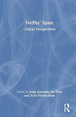 Netflix' Spain: Critical Perspectives-..