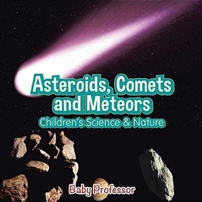 Asteroids, Comets And Meteors Children's Science & Nature-..