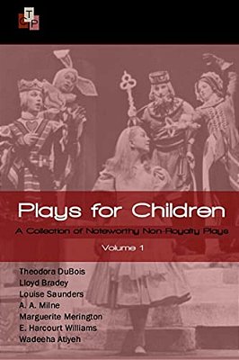 Plays For Children: Volume 1: A Collection Of Noteworthy Non-Royalty Plays-..