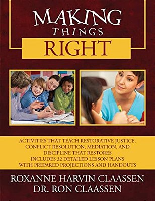 Making Things Right: Activities That Teach Restorative Justice, Conflict Resolution, Mediation, And Discipline That Restores Includes 32 De-..