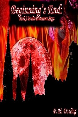 Beginning's End: Book 3 In The Protectors Saga-..