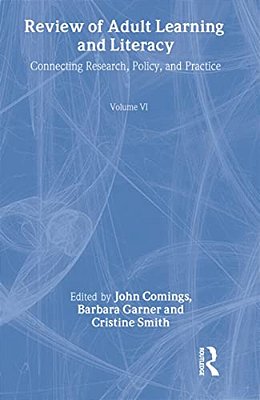 Review Of Adult Learning And Literacy, Volume 6: Connecting Research, Policy, And Practice: A Project Of The National Center For The Study Of Adult Le-..