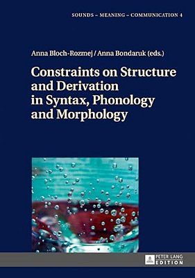 Constraints On Structure And Derivation In Syntax, Phonology And Morphology-..