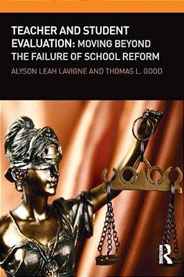 Teacher And Student Evaluation: Moving Beyond The Failure Of School Reform-..