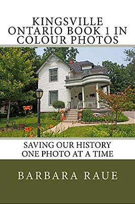 Kingsville Ontario Book 1 In Colour Photos: Saving Our History One Photo At A Time-..