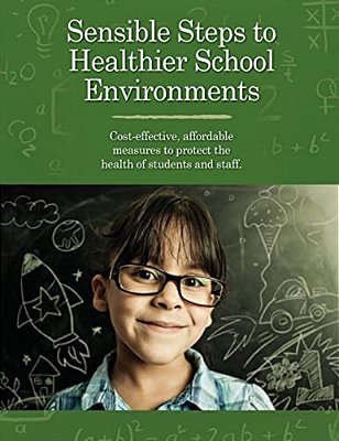 Sensible Steps To Healthier School Environments: Cost-Effective, Affordable Measures To Protect The Health Of Students And Staff-..