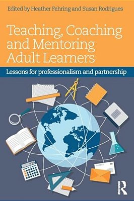Teaching, Coaching And Mentoring Adult Learners: Lessons For Professionalism And Partnership-..