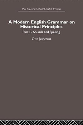 A Modern English Grammar On Historical Principles: Volume 1, Sounds And Spellings-..