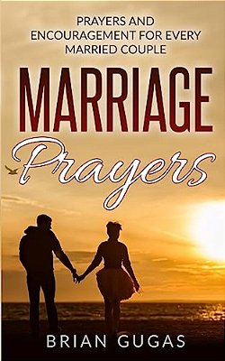 Marriage Prayers: Prayers And Encouragement For Every Married Couple-..