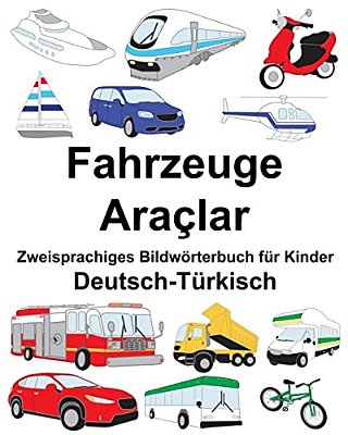 Deutsch-Türkisch Fahrzeuge/Araçlar Zweisprachiges Bildwörterbuch Für Kinder-..