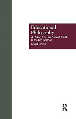 Educational Philosophy: A History From The Ancient World To Modern America-..