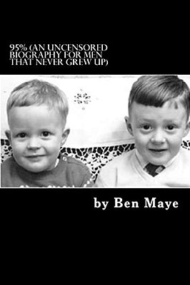 95%: (An Uncensored Biography For Men That Never Grew Up)-..