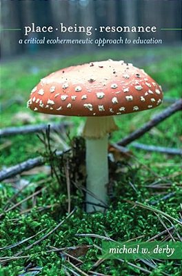 Place, Being, Resonance: A Critical Ecohermeneutic Approach To Education-..