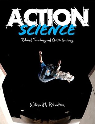 Action Science: Relevant Teaching And Active Learning-..