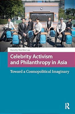 Celebrity Activism And Philanthropy In Asia: Toward A Cosmopolitical Imaginary-..