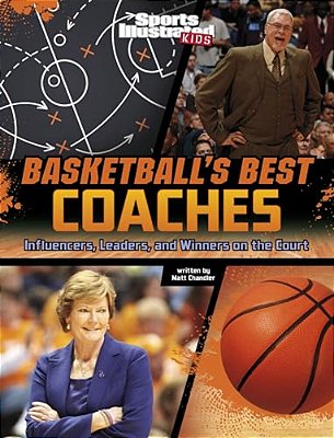 Basketball's Best Coaches: Influencers, Leaders, And Winners On The Court-..