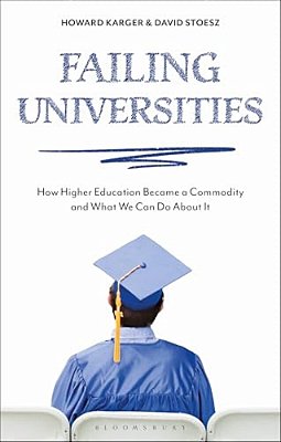 Failing Universities: How Higher Education Became A Commodity And What We Can Do About It-..