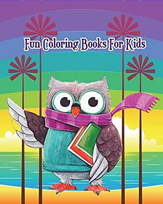 Fun Coloring Books For Kids: Fun Animals To Color For Early Childhood Learning, Preschool Plus Fun Activities For Kids!-..