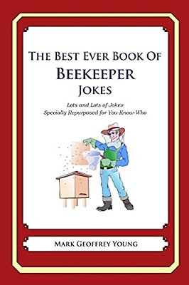 The Best Ever Book Of Beekeeper Jokes: Lots And Lots Of Jokes Specially Repurposed For You-Know-who-..