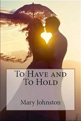 To Have And To Hold Mary Johnston-..