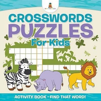 Crosswords Puzzles For Kids - Activity Book - Find That Word!-..